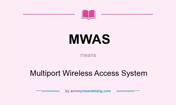 What does MWAS mean? It stands for Multiport Wireless Access System