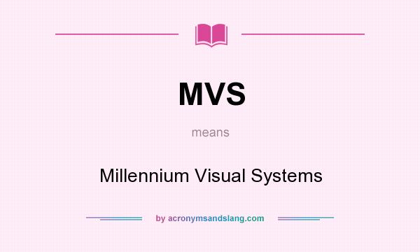 What does MVS mean? It stands for Millennium Visual Systems