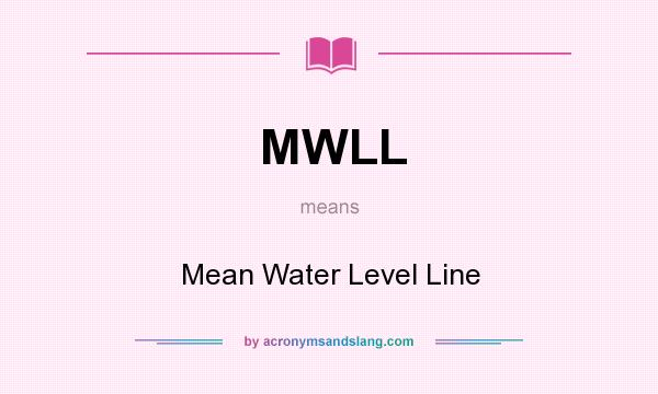 What does MWLL mean? It stands for Mean Water Level Line