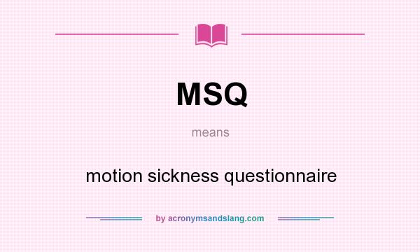 What does MSQ mean? It stands for motion sickness questionnaire