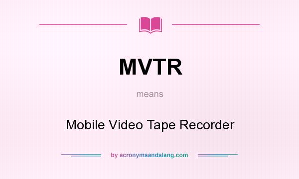 What does MVTR mean? It stands for Mobile Video Tape Recorder