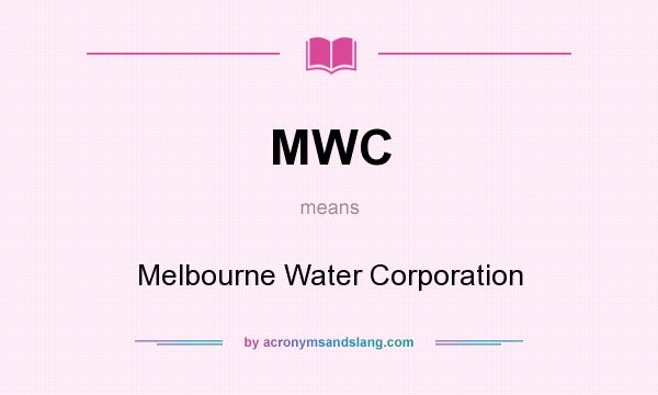 What does MWC mean? It stands for Melbourne Water Corporation