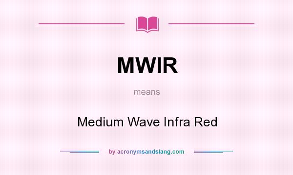 What does MWIR mean? It stands for Medium Wave Infra Red