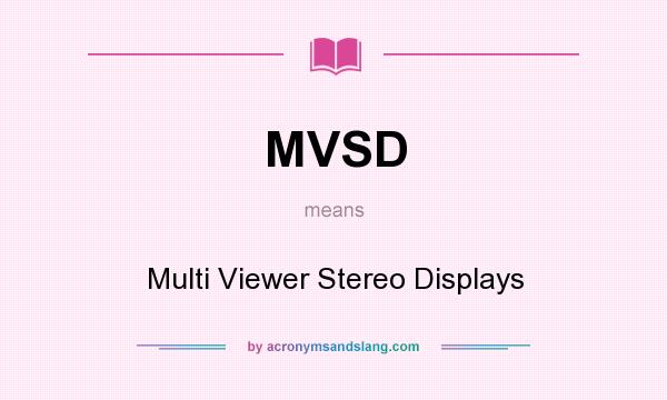 What does MVSD mean? It stands for Multi Viewer Stereo Displays