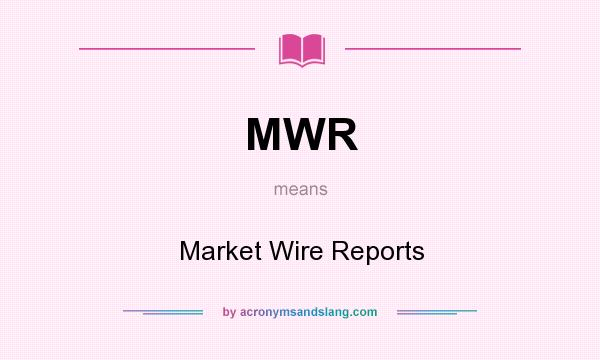 What does MWR mean? It stands for Market Wire Reports