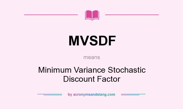 What does MVSDF mean? It stands for Minimum Variance Stochastic Discount Factor