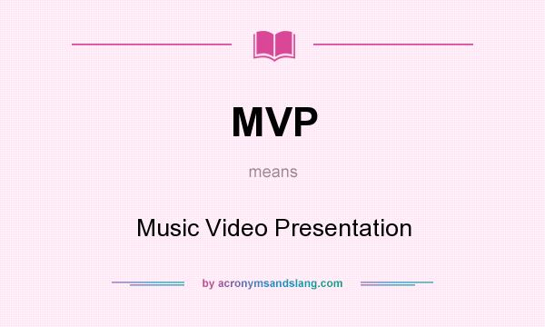 What does MVP mean? It stands for Music Video Presentation