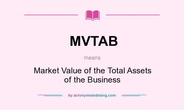What does MVTAB mean? It stands for Market Value of the Total Assets of the Business