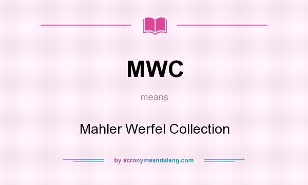 What does MWC mean? It stands for Mahler Werfel Collection