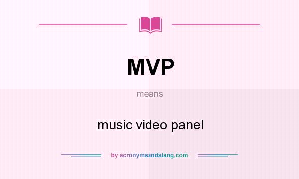 What does MVP mean? It stands for music video panel