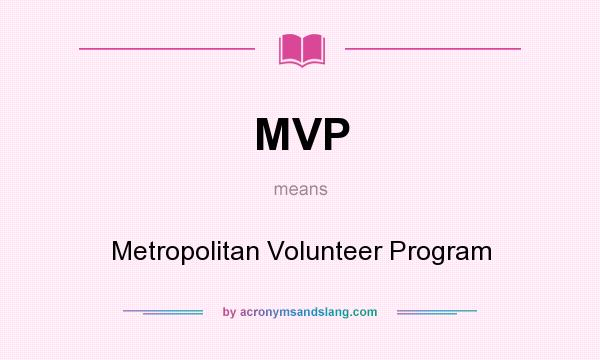 What does MVP mean? It stands for Metropolitan Volunteer Program