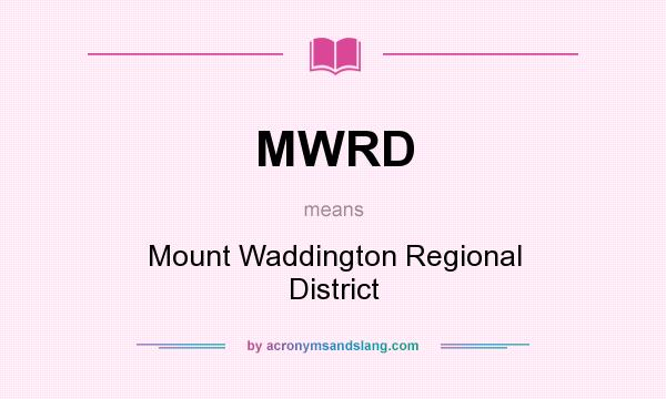 What does MWRD mean? It stands for Mount Waddington Regional District