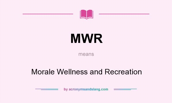 What does MWR mean? It stands for Morale Wellness and Recreation