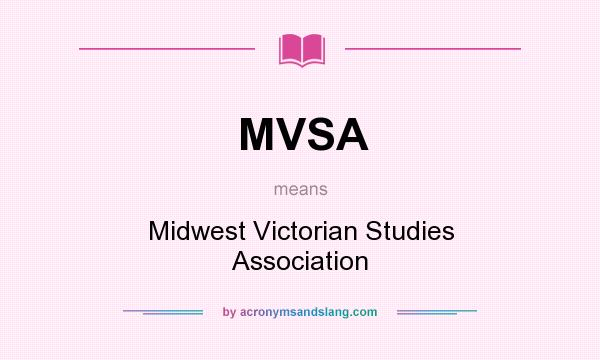 What does MVSA mean? It stands for Midwest Victorian Studies Association