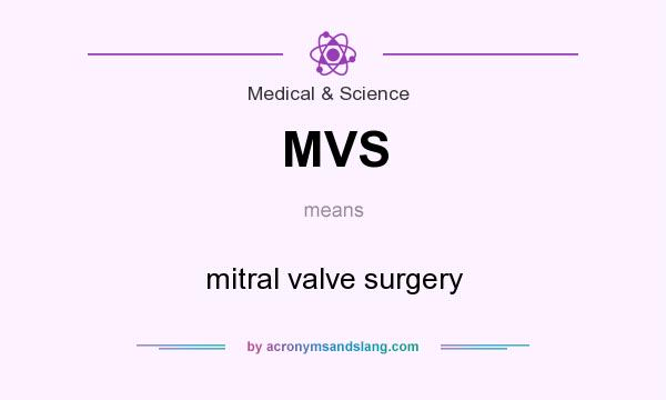 What does MVS mean? It stands for mitral valve surgery