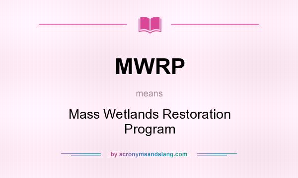 What does MWRP mean? It stands for Mass Wetlands Restoration Program