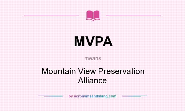 What does MVPA mean? It stands for Mountain View Preservation Alliance
