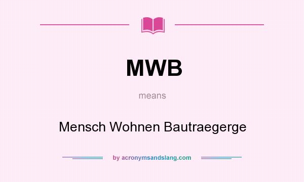What does MWB mean? It stands for Mensch Wohnen Bautraegerge