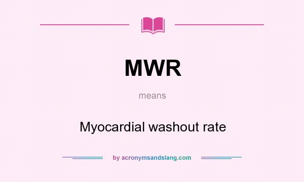 What does MWR mean? It stands for Myocardial washout rate