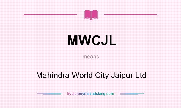 What does MWCJL mean? It stands for Mahindra World City Jaipur Ltd
