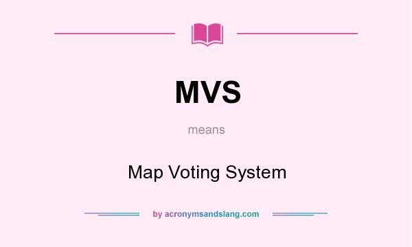 What does MVS mean? It stands for Map Voting System