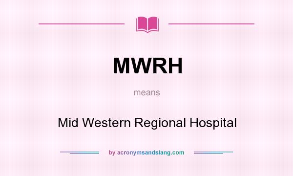 What does MWRH mean? It stands for Mid Western Regional Hospital