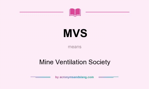 What does MVS mean? It stands for Mine Ventilation Society