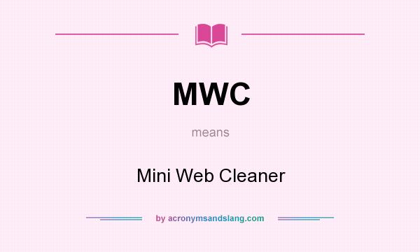 What does MWC mean? It stands for Mini Web Cleaner