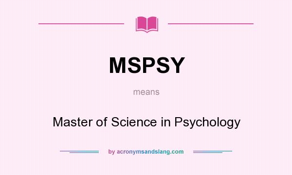 What does MSPSY mean? It stands for Master of Science in Psychology