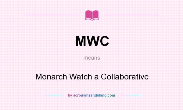What does MWC mean? It stands for Monarch Watch a Collaborative