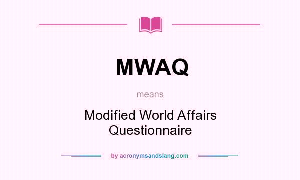 What does MWAQ mean? It stands for Modified World Affairs Questionnaire