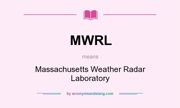 What does MWRL mean? It stands for Massachusetts Weather Radar Laboratory