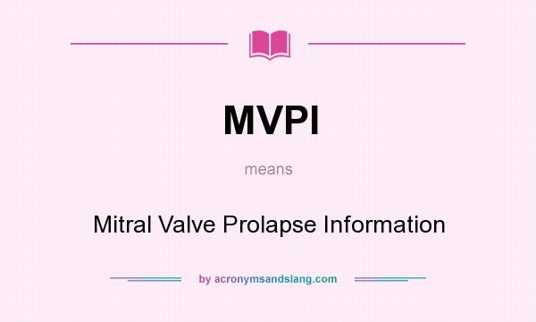 What does MVPI mean? It stands for Mitral Valve Prolapse Information