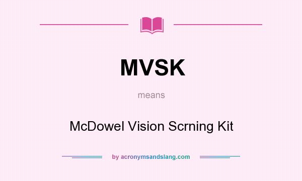 What does MVSK mean? It stands for McDowel Vision Scrning Kit