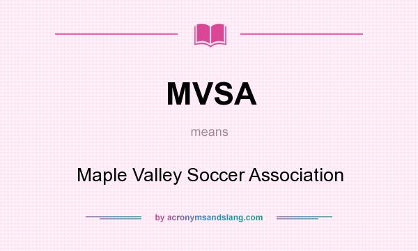 What does MVSA mean? It stands for Maple Valley Soccer Association