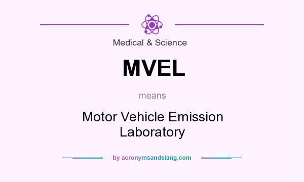 What does MVEL mean? It stands for Motor Vehicle Emission Laboratory