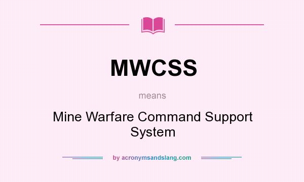 What does MWCSS mean? It stands for Mine Warfare Command Support System