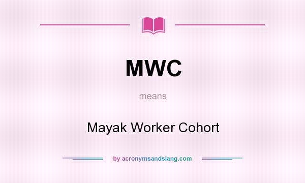 What does MWC mean? It stands for Mayak Worker Cohort