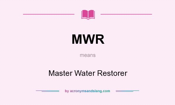 What does MWR mean? It stands for Master Water Restorer