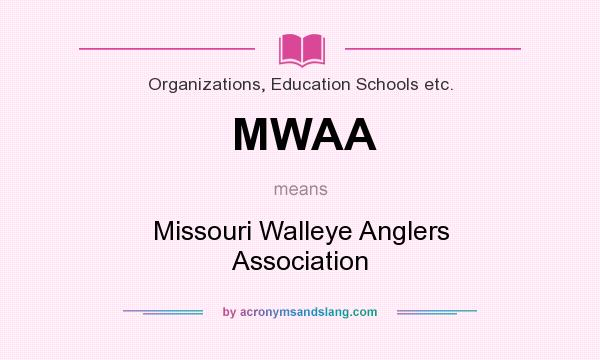 What does MWAA mean? It stands for Missouri Walleye Anglers Association