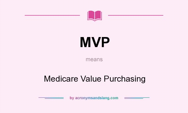 What does MVP mean? It stands for Medicare Value Purchasing