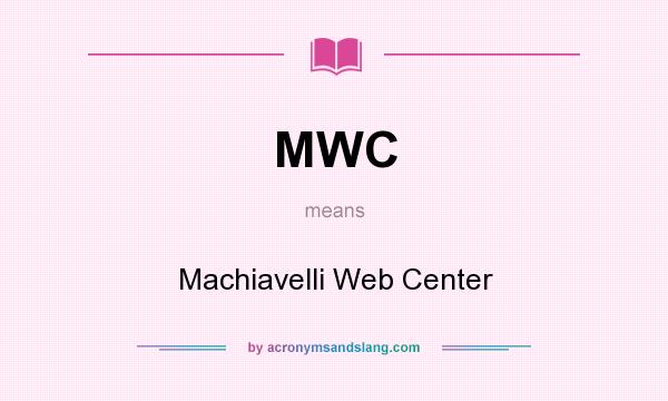 What does MWC mean? It stands for Machiavelli Web Center