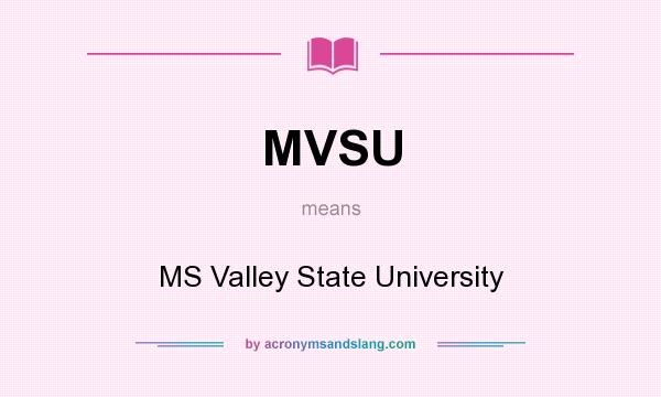 What does MVSU mean? It stands for MS Valley State University