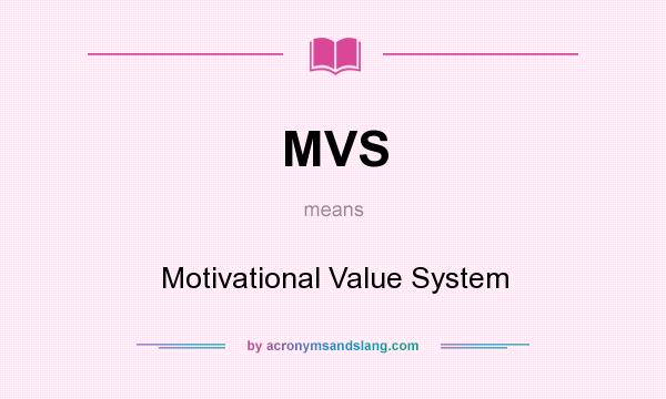 What does MVS mean? It stands for Motivational Value System