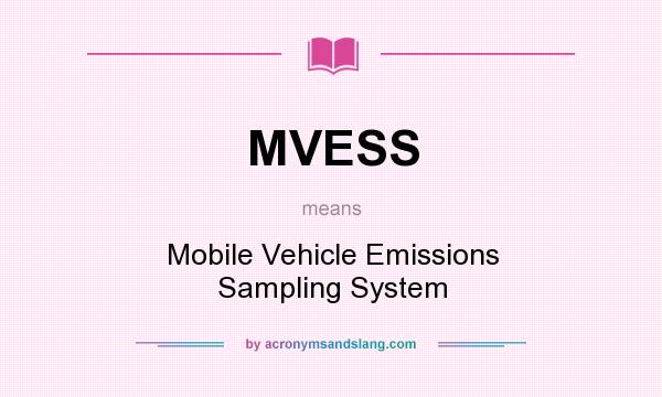 What does MVESS mean? It stands for Mobile Vehicle Emissions Sampling System