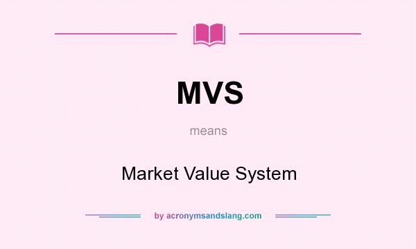 What does MVS mean? It stands for Market Value System
