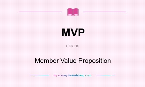 What does MVP mean? It stands for Member Value Proposition