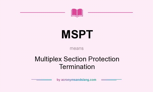 What does MSPT mean? It stands for Multiplex Section Protection Termination