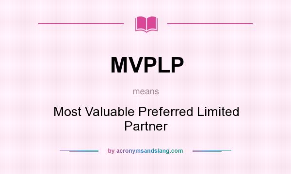 What does MVPLP mean? It stands for Most Valuable Preferred Limited Partner