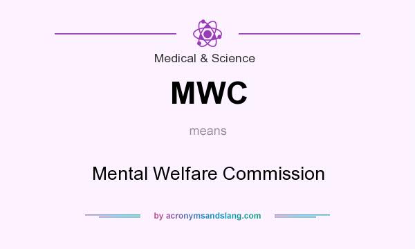 What does MWC mean? It stands for Mental Welfare Commission